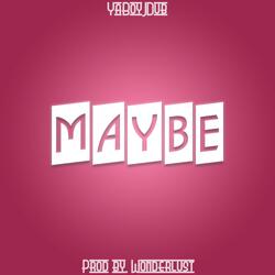 Maybe