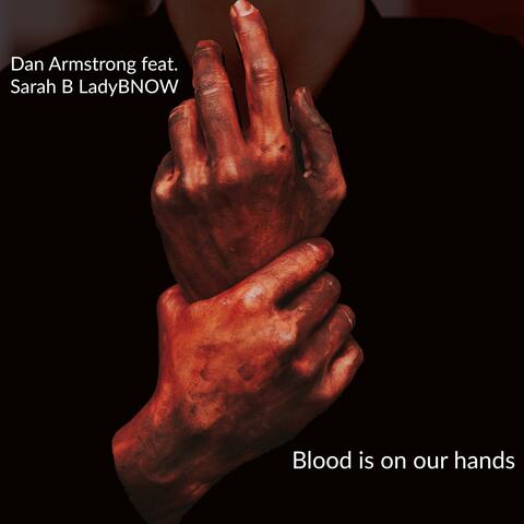 Blood is on our hands (feat. Sarah B LadyBNOW)