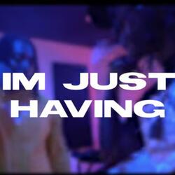 Im Just Having