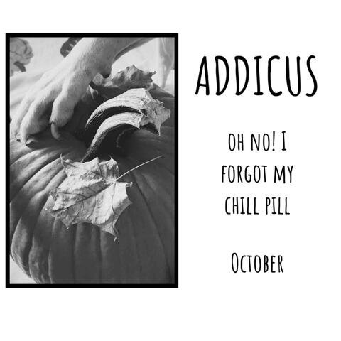 Oh No! I Forgot My Chill Pill / October