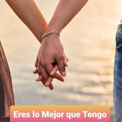 'Eres Lo Mejor Que Tengo'