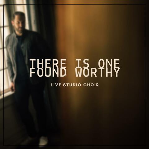 There Is One Found Worthy (LIVE Choir Version)
