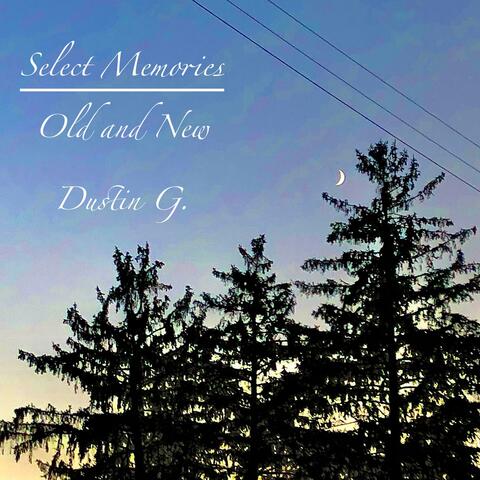 Select Memories: Old and New