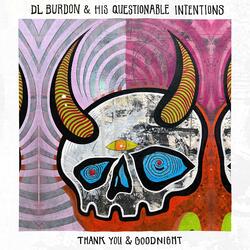 Thank You And Good Night (feat. D L Burdon & His Questionable Intentions)