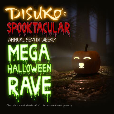 Disuko's Spooktacular Annual Semi-Bi-Weekly MEGA HALLOWEEN RAVE (for ghouls and gremlins of all dimensional planes)