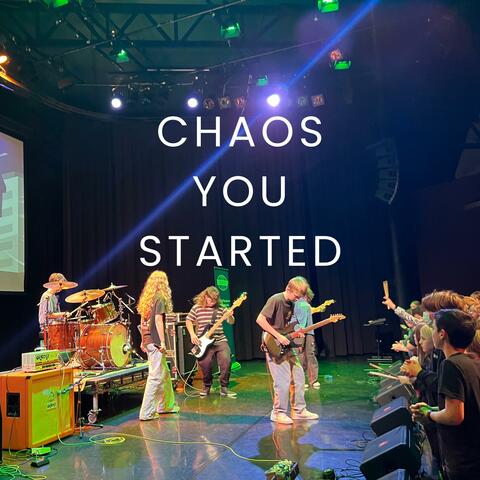 Chaos You Started