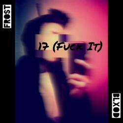 17 (Fuck It)
