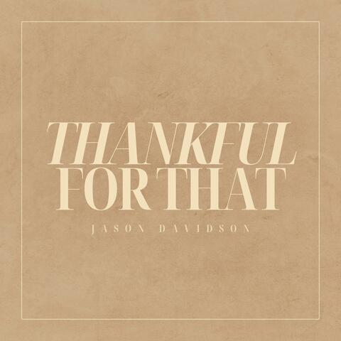 Thankful For That