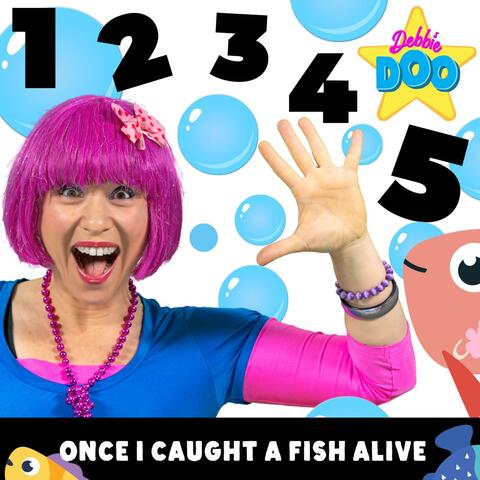 12345 Once I Caught A Fish Alive