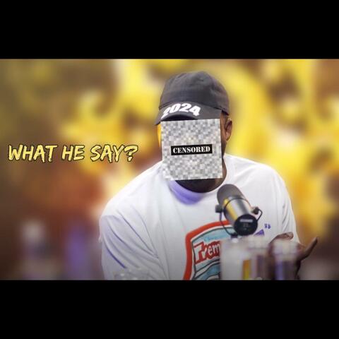WHAT HE SAY