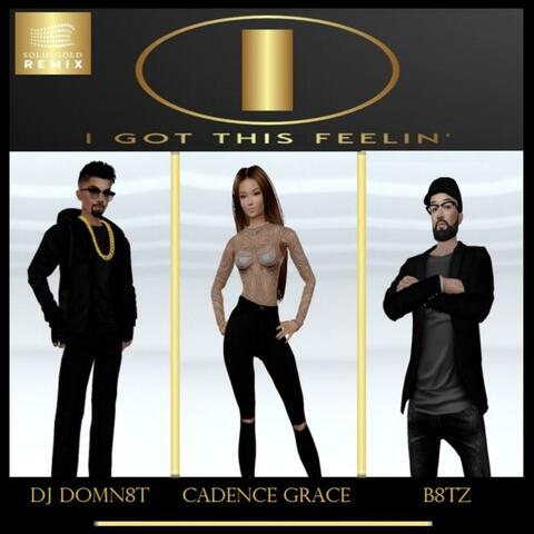 I Got This Feelin' (feat. Cadence Grace & DJ DOMN8T) [Solid Gold REMIX]
