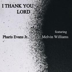 I Thank You Lord (feat. Melvin Williams)