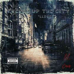Fucked Up The City (LLDrez)