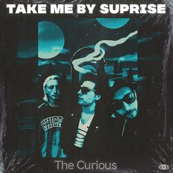 Take Me By Suprise