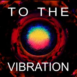 To the Vibration