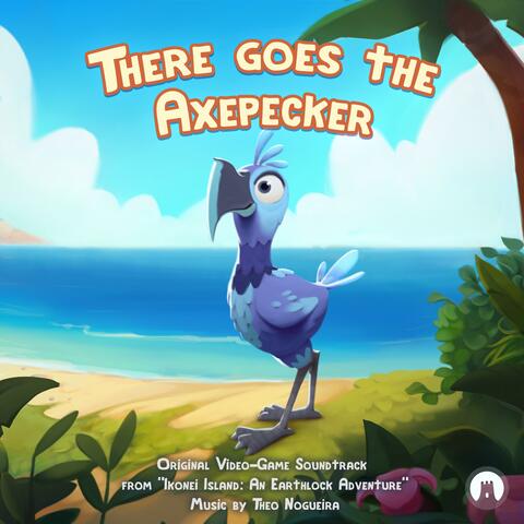 There Goes the Axepecker (Original Video-Game Soundtrack)