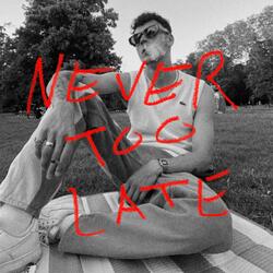 NEVER TOO LATE