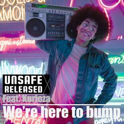 We're here to bump (this party slump) (feat. Kurioza)
