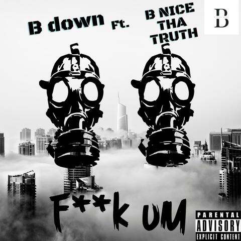 Fuck um' (feat. B Nice Tha Truth)