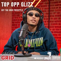 TOP OPP GLIZZ OFF THE GRID FREESTYLE (feat. TOP OPP GLIZZ)
