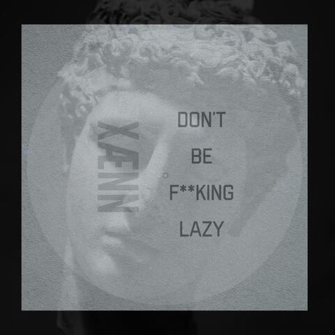 Don't Be Fucking Lazy