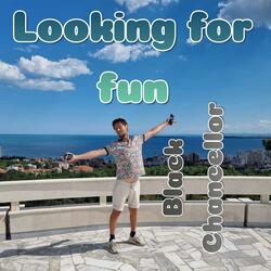 Looking for fun