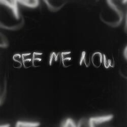 See me now