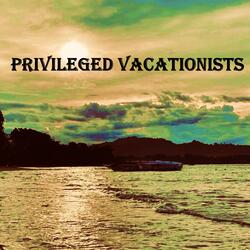 Privileged Vacationists