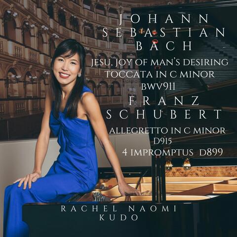 Johann Sebastian Bach: Jesu, Joy of Man's Desiring BWV 147, Toccata in C minor BWV 911, Franz Schubert: 4 Impromptus Op.90 D 899, Allegretto in C minor D 915