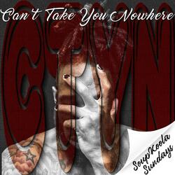 CTYN (Cant Take You Nowhere)