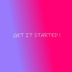 GET IT STARTED !