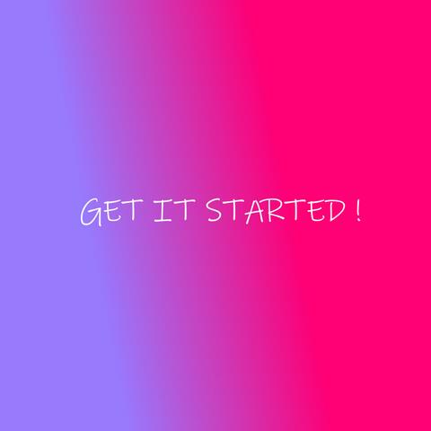GET IT STARTED !