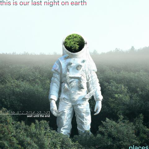 this is our last night on earth