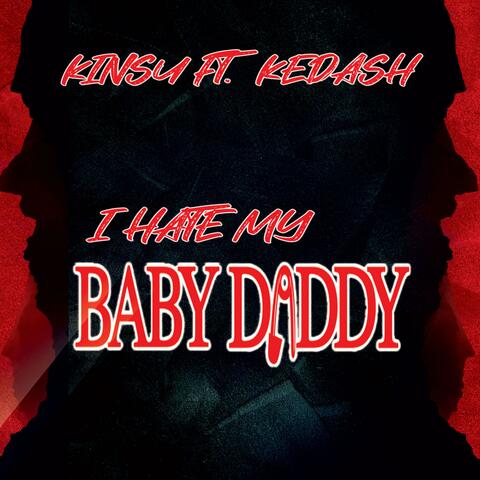 I Hate My Baby Daddy (feat. Kedash)