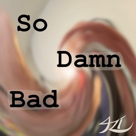 So Damn Bad