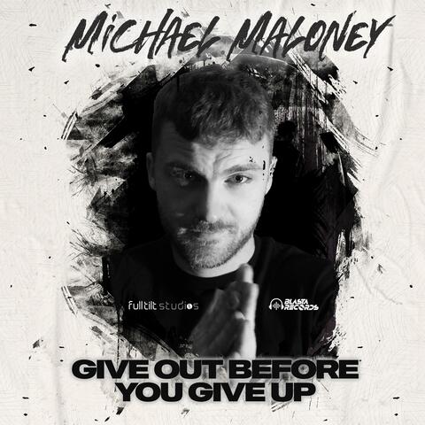 Give Out Before You Give Up