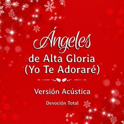 Ángeles de Alta Gloria - Yo Te Adoraré - (Versión Acústica)