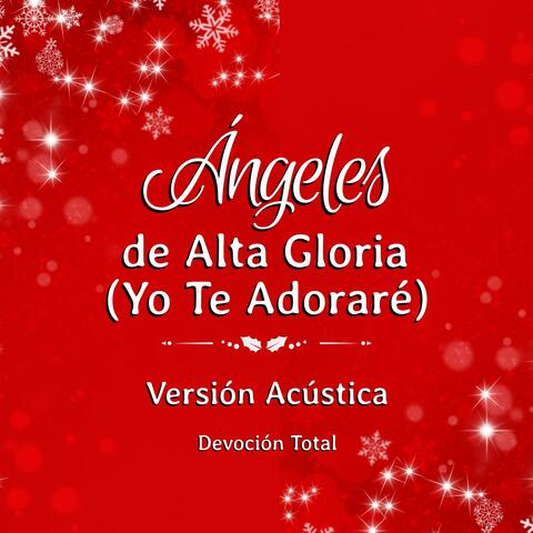 Ángeles de Alta Gloria - Yo Te Adoraré - (Versión Acústica)