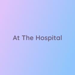 At The Hospital