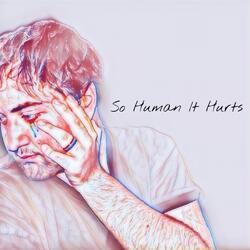 So Human It Hurts