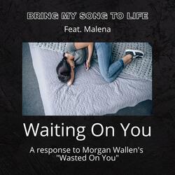 Waiting On You (Response to Morgan Wallen's "Wasted On You") (feat. Malena)