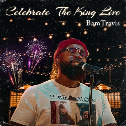 Celebrate The King  (Live)