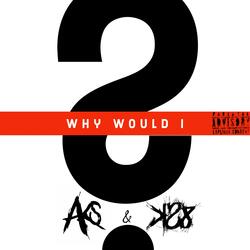 Why Would I (feat. King Sosa 8000)