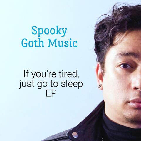 If you're tired, just go to sleep EP