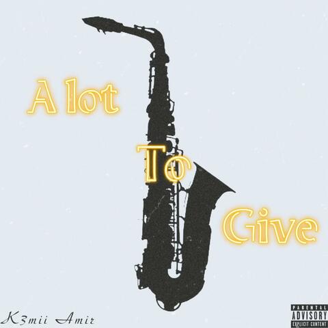 Alot To Give