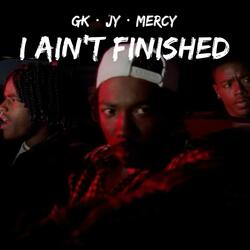 I Ain't Finished (feat. CashCounty Jy & Mercy700)