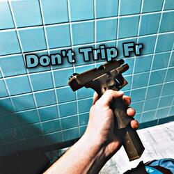 Dont Trip Fr