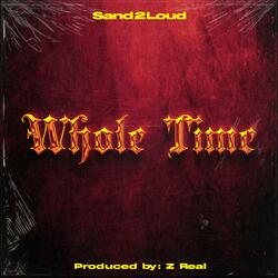 Whole Time