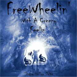 FreeWheelin' With A Creepy Feelin'
