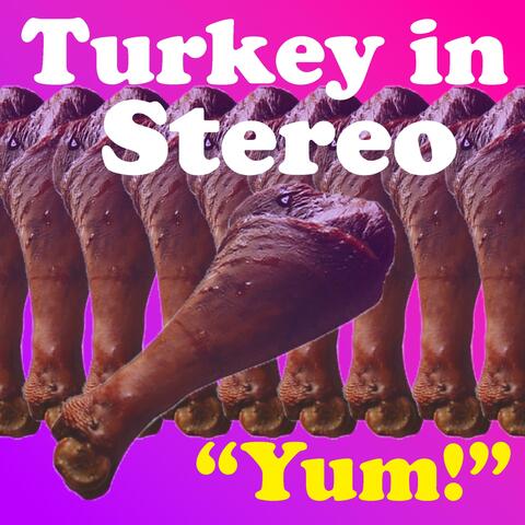 Turkey in Stereo: "Yum!"